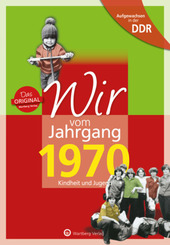 Aufgewachsen in der DDR - Wir vom Jahrgang 1970 - Kindheit und Jugend