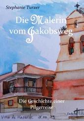 Die Malerin vom Jakobsweg - Die Geschichte einer Pilgerreise - Tl.I