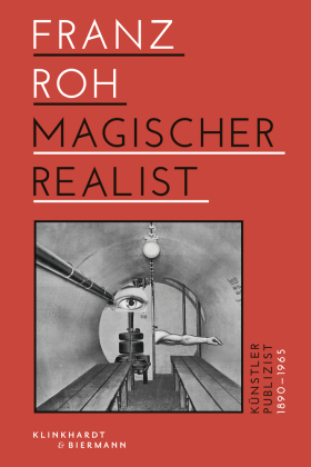 Franz Roh - Magischer Realist