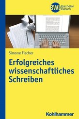 Erfolgreiches wissenschaftliches Schreiben (BWL Bachelor Basics)