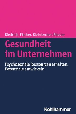 Gesundheit im Unternehmen: Psychosoziale Ressourcen erhalten, Potenziale entwickeln