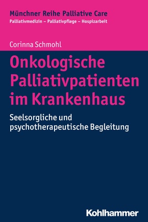 Onkologische Palliativpatienten im Krankenhaus: Seelsorgliche und psychotherapeutische Begleitung (Münchner Reihe Palliative Care, Bd. 12) (Münchner Reihe Palliativmedizin)