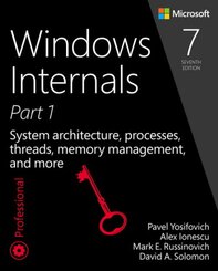 Windows Internals, Part 1: System architecture, processes, threads, memory management, and more - Vol.1