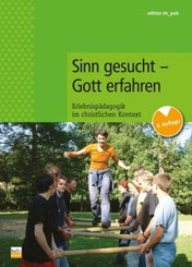 Sinn gesucht - Gott erfahren - Bd.1