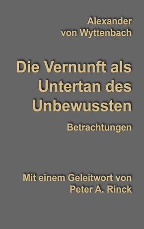 Die Vernunft als Untertan des Unbewussten