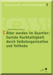 Älter werden im Quartier: Soziale Nachhaltigkeit durch Selbstorganisation und Teilhabe