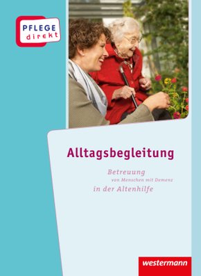 Alltagsbegleitung: Betreuung von Menschen mit Demenz in der Altenhilfe, Schülerbuch