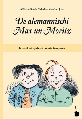 De alemannischi Max un Moritz. E Luusbuebegschicht mit sibe Lumpereie