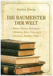Die Baumeister der Welt: Hölderlin. Kleist. Tolstoi. Dostojewski. Stendhal. Nietzsche. Balzac. Casanova. Dickens.