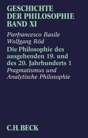 Geschichte der Philosophie: Geschichte der Philosophie  Bd. 11: Die Philosophie des ausgehenden 19. und des 20. Jahrhunderts 1: Pragmatismus und ana - Tl.1