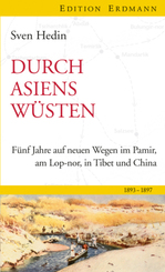 Durch Asiens Wüsten: Fünf Jahre auf neuen Wegen in Pamir, Lop-Nor, in Tibet und China 1893-1897