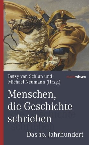 Menschen, die Geschichte schrieben: Das 19. Jahrhundert