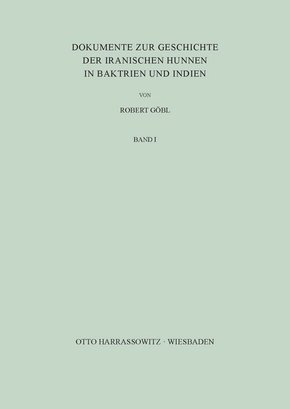 Dokumente zur Geschichte der iranischen Hunnen in: Dokumente zur Geschichte der iranischen Hunnen in Baktrien und Indien