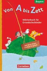 Von A bis Zett - Wörterbuch für Grundschulkinder - Bayern - 1.-4. Jahrgangsstufe
