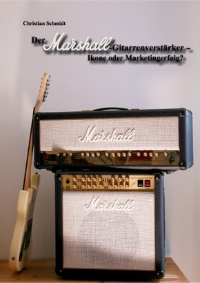 Der Marshall-Gitarrenverstärker - Ikone oder Marketingerfolg?