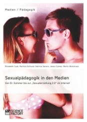 Sexualpädagogik in den Medien. Von Dr. Sommer bis zur "Sexualerziehung 2.0" im Internet