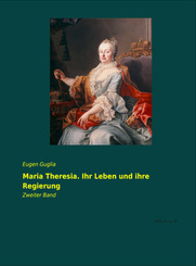 Maria Theresia. Ihr Leben und ihre Regierung - Bd.2