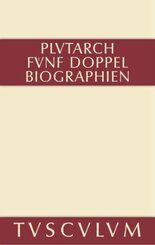 Fünf Doppelbiographien. Teil 1: Alexandros und Caesar. Aristeides und Marcus Cato. Perikles und Fabius Maximus. Teil 2: