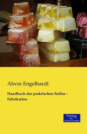 Handbuch der praktischen Seifen-Fabrikation
