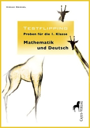 Testflipping. Proben für die 1. Klasse, Mathematik und Deutsch