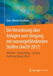 Die neue Verordnung über Anlagen zum Umgang mit wassergefährdenden Stoffen (AwSV 2017)