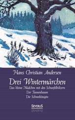 Drei Wintermärchen: Das kleine Mädchen mit den Schwefelhölzern, Der Tannenbaum, Die Schneekönigin