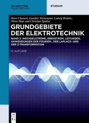 Grundgebiete der Elektrotechnik: Wechselströme, Drehstrom, Leitungen, Anwendungen der Fourier-, der Laplace- und der Z-Transformation