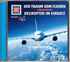 Der Traum vom Fliegen / Helikopter im Einsatz, 1 Audio-CD - Was ist was Hörspiele