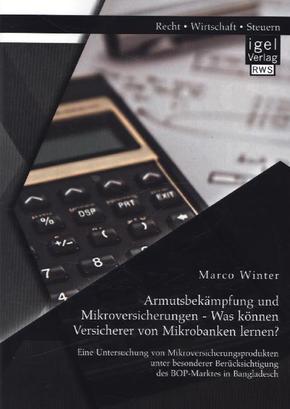 Armutsbekämpfung und Mikroversicherungen - Was können Versicherer von Mikrobanken lernen? Eine Untersuchung von Mikrover