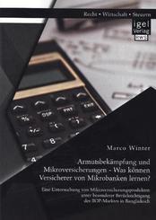 Armutsbekämpfung und Mikroversicherungen - Was können Versicherer von Mikrobanken lernen? Eine Untersuchung von Mikrover