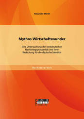 Mythos Wirtschaftswunder: Eine Untersuchung der westdeutschen Nachkriegsprosperität und ihrer Bedeutung für die deutsche