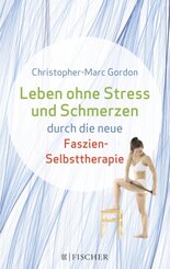 Leben ohne Stress und Schmerzen durch die neue Faszien-Selbsttherapie