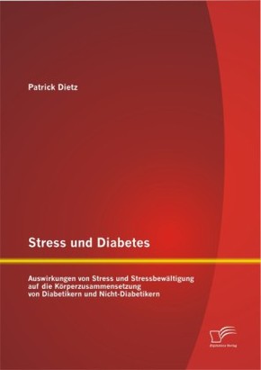 Stress und Diabetes: Auswirkungen von Stress und Stressbewältigung auf die Körperzusammensetzung von Diabetikern und Nic