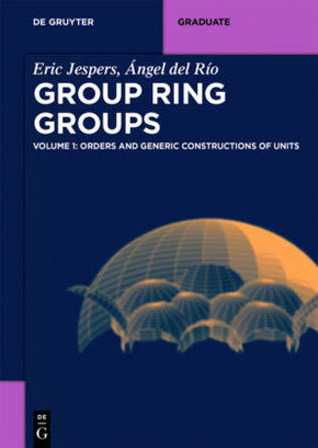 Eric Jespers; Ángel del Río: Group Ring Groups: Group Rings Groups - Vol.1