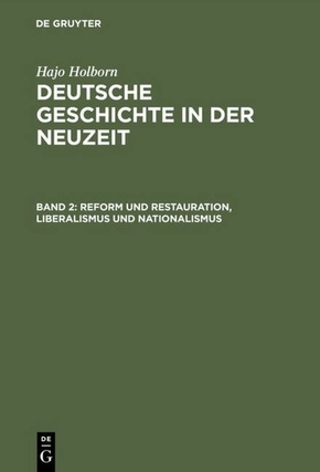 Hajo Holborn: Deutsche Geschichte in der Neuzeit: Reform und Restauration, Liberalismus und Nationalismus