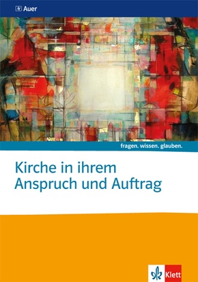 fragen. wissen. glauben: Kirche in ihrem Anspruch und Auftrag. Katholische Religion