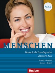 Menschen - Deutsch als Fremdsprache. Menschen A2.2. Glossar XXL Deutsch-Englisch