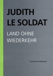 Judith Le Soldat: Werkausgabe: Judith Le Soldat: Werkausgabe / Band 2: Land ohne Wiederkehr