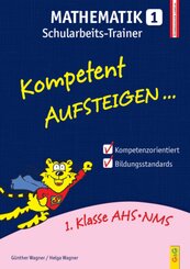 Kompetent Aufsteigen... Mathematik, Schularbeits-Trainer - Tl.1