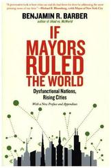 If Mayors Ruled The World - Dysfunctional Nations,  Rising Cities; .