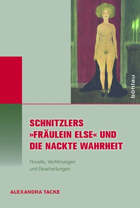 Schnitzlers »Fräulein Else« und die Nackte Wahrheit; .