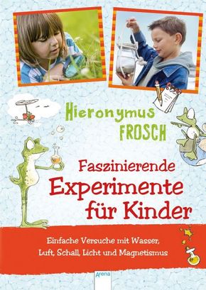 Hieronymus Frosch, Faszinierende Experimente für Kinder
