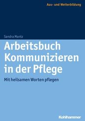 Arbeitsbuch Kommunizieren in der Pflege: Mit heilsamen Worten pflegen