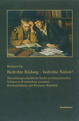 Bedrohte Bildung - bedrohte Nation?: Mentalitätsgeschichtliche Studie zu humanistischen Schulen in Württemberg zwischen Reichsgründung und Weimarer ... Landeskunde in Baden-Württemberg)