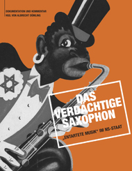 Das verdächtige Saxophon - "Entartete Musik" im NS-Staat, m. 1 Audio-CD