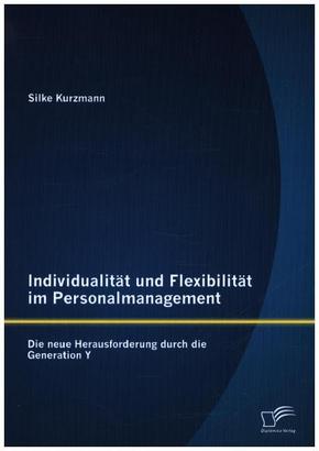 Individualität und Flexibilität im Personalmanagement: Die neue Herausforderung durch die Generation Y