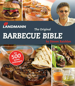 Steven Raichlen: The Original Barbecue Bible - Die 500 besten Grillrezepte