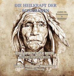 Die Heilkraft der Schamanen - Eine spirituelle Reise zu neuer Energie,1 Audio-CD