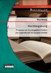 Hochbegabung. Probleme von hochbegabten Kindern und Jugendlichen im sozialen Umfeld. Integration in die Gesellschaft