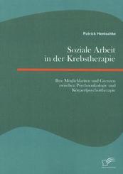 Soziale Arbeit in der Krebstherapie: Ihre Möglichkeiten und Grenzen zwischen Psychoonkologie und Körper(psycho)therapie